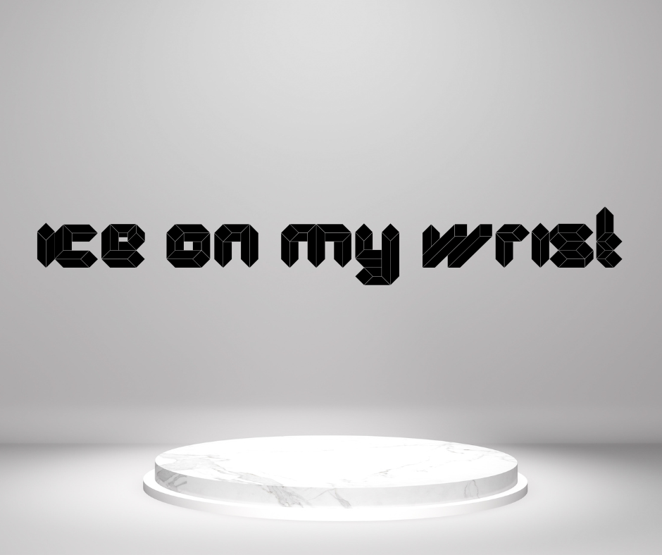 ICE ON MY WRIST